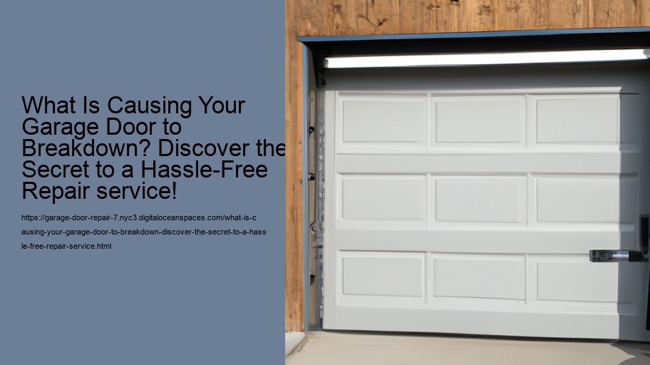 What Is Causing Your Garage Door to Breakdown? Discover the Secret to a Hassle-Free Repair service!