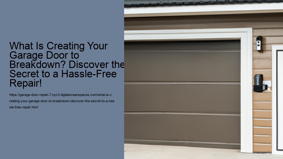 What Is Creating Your Garage Door to Breakdown? Discover the Secret to a Hassle-Free Repair!