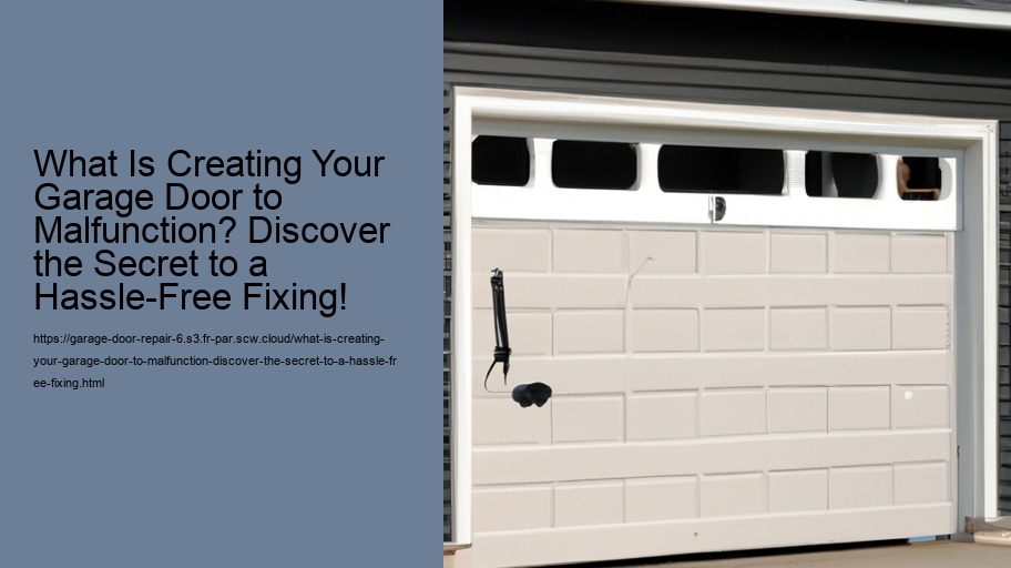 What Is Creating Your Garage Door to Malfunction? Discover the Secret to a Hassle-Free Fixing!