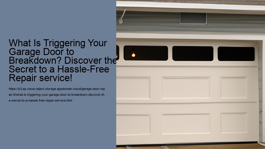 What Is Triggering Your Garage Door to Breakdown? Discover the Secret to a Hassle-Free Repair service!