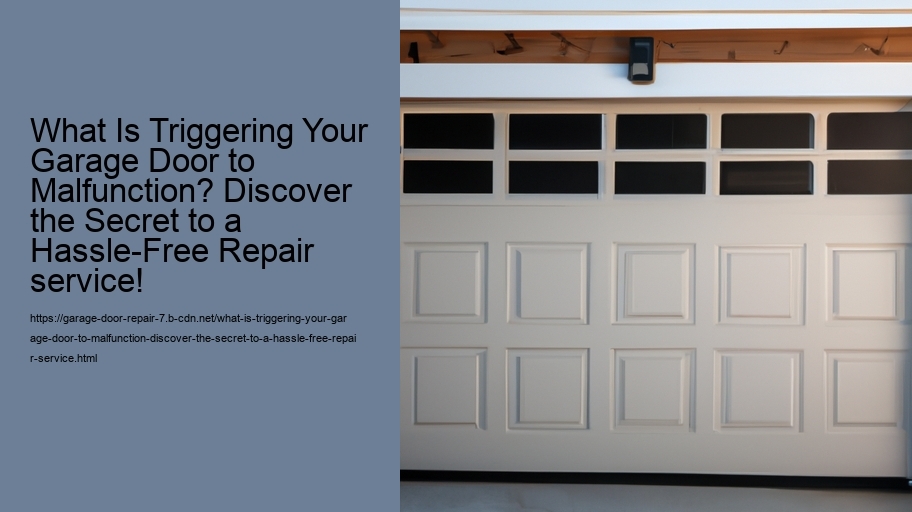 What Is Triggering Your Garage Door to Malfunction? Discover the Secret to a Hassle-Free Repair service!