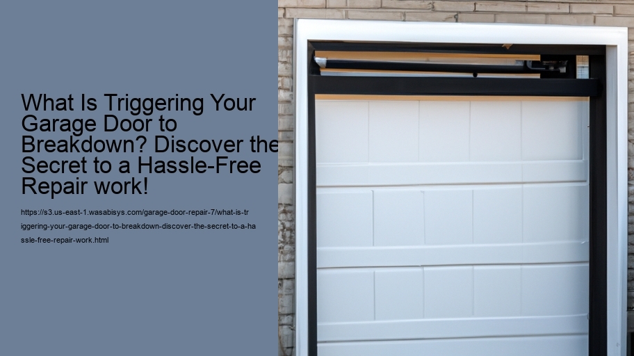 What Is Triggering Your Garage Door to Breakdown? Discover the Secret to a Hassle-Free Repair work!